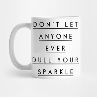 don't let anyone ever dull your sparkle Mug